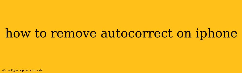 how to remove autocorrect on iphone