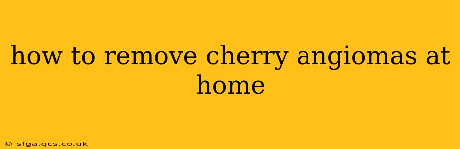 how to remove cherry angiomas at home