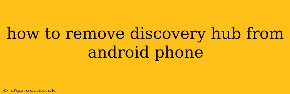 how to remove discovery hub from android phone