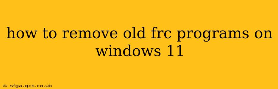 how to remove old frc programs on windows 11