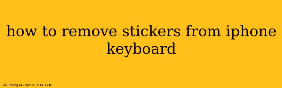 how to remove stickers from iphone keyboard