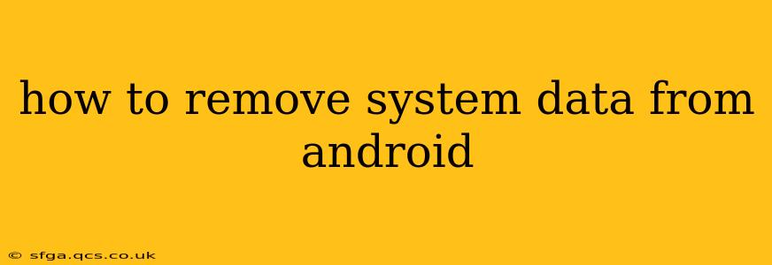 how to remove system data from android