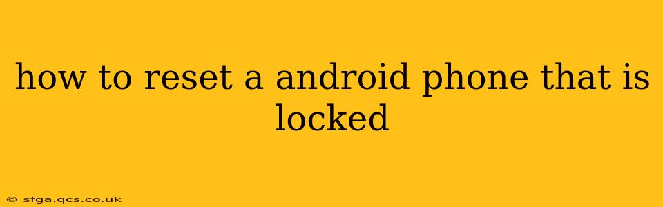 how to reset a android phone that is locked
