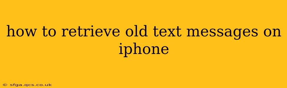 how to retrieve old text messages on iphone