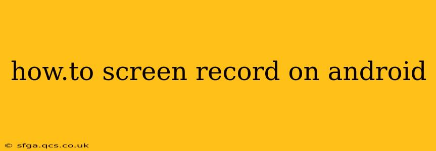 how.to screen record on android