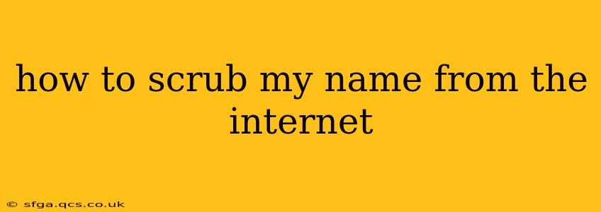 how to scrub my name from the internet