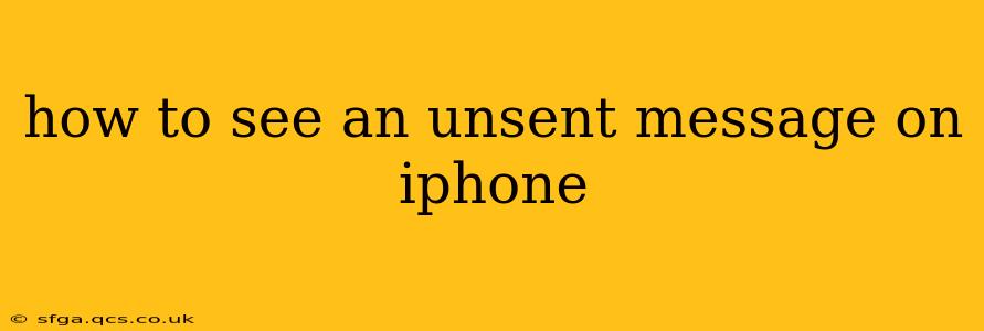 how to see an unsent message on iphone