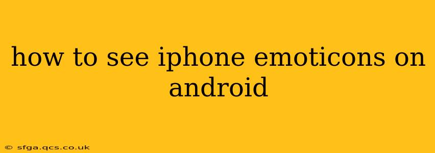 how to see iphone emoticons on android