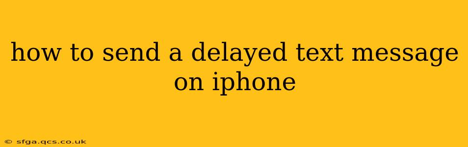 how to send a delayed text message on iphone