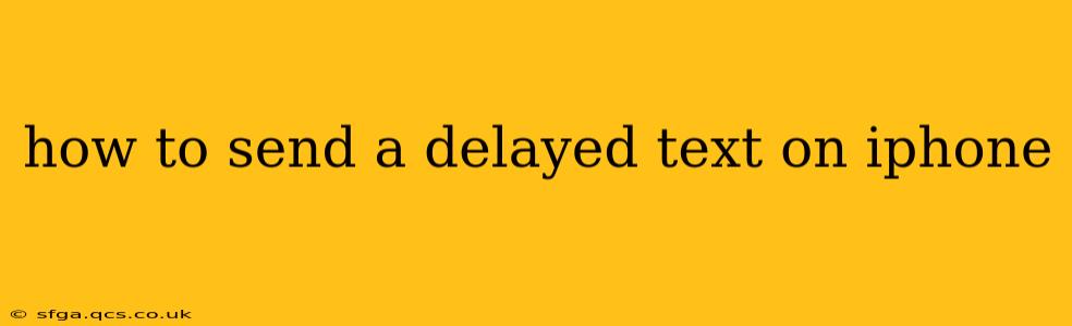how to send a delayed text on iphone