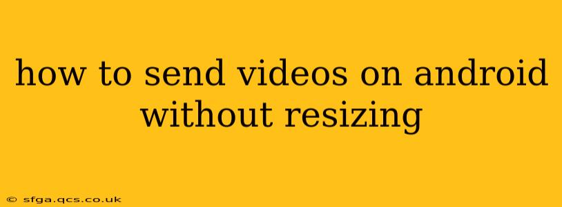 how to send videos on android without resizing