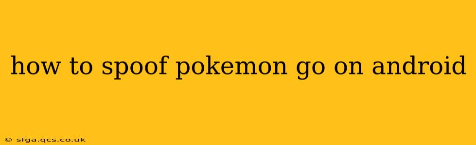 how to spoof pokemon go on android