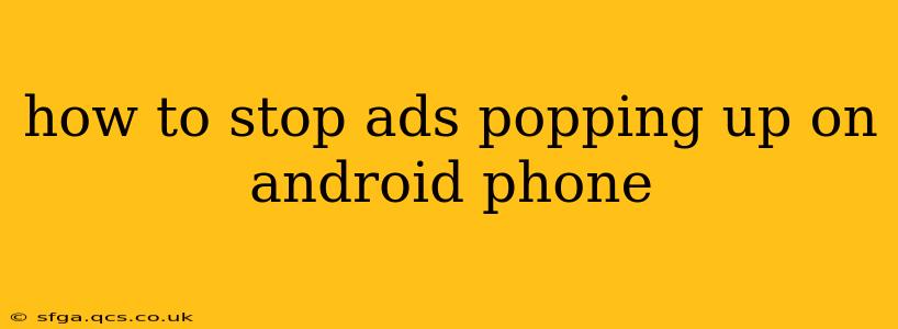 how to stop ads popping up on android phone