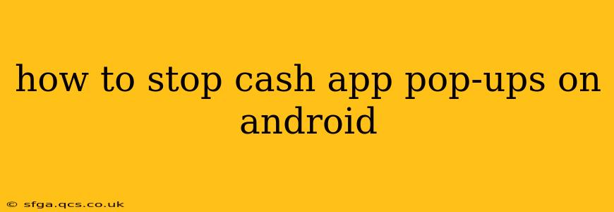 how to stop cash app pop-ups on android