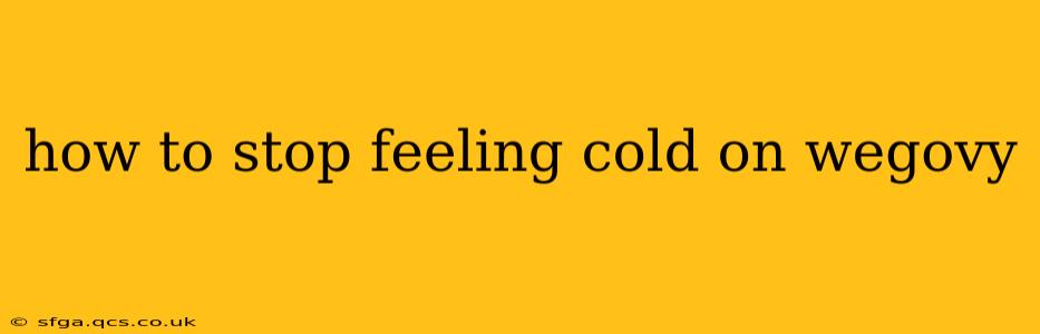 how to stop feeling cold on wegovy