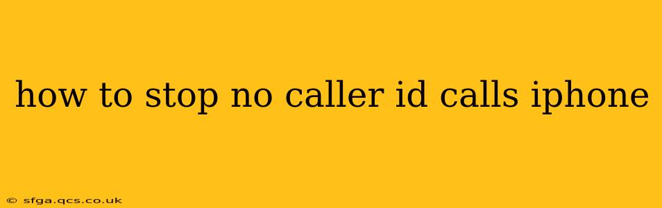 how to stop no caller id calls iphone