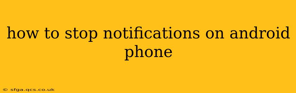 how to stop notifications on android phone