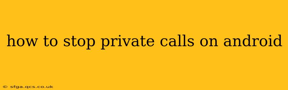 how to stop private calls on android