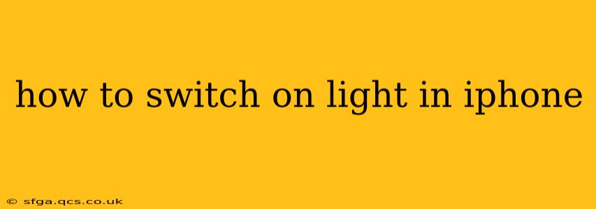 how to switch on light in iphone