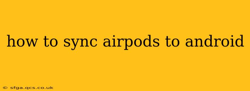 how to sync airpods to android