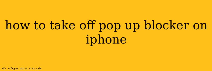 how to take off pop up blocker on iphone