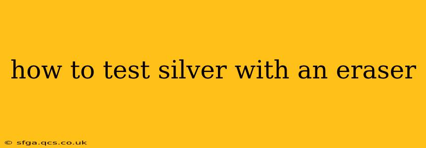 how to test silver with an eraser