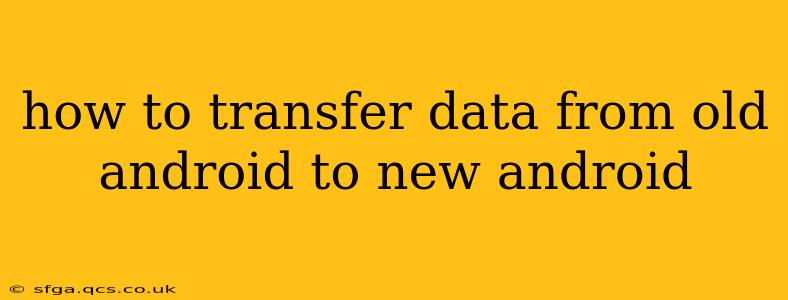 how to transfer data from old android to new android