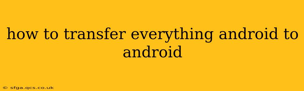 how to transfer everything android to android