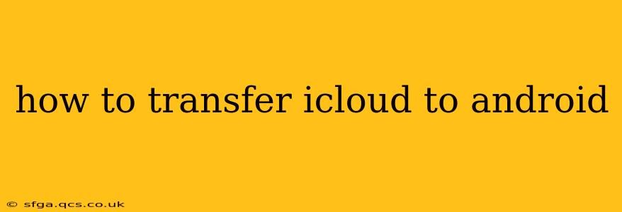 how to transfer icloud to android