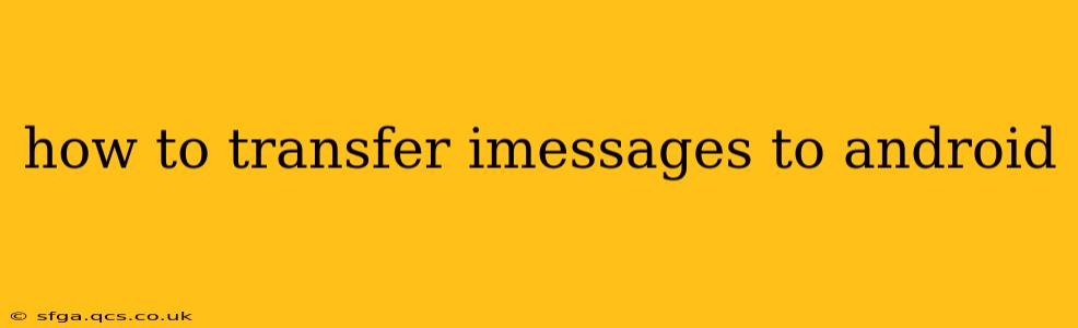 how to transfer imessages to android