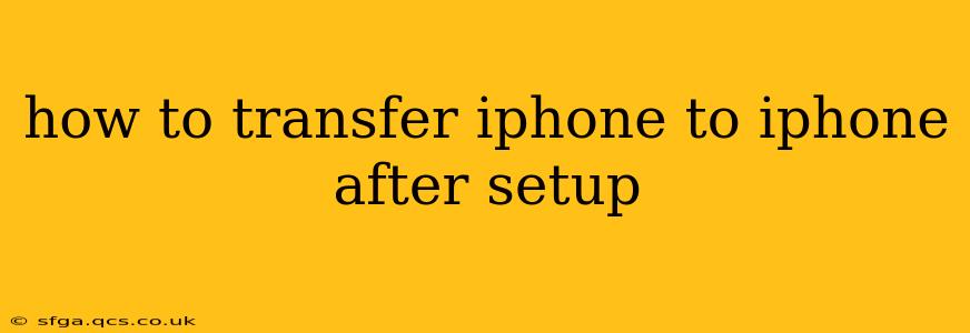 how to transfer iphone to iphone after setup