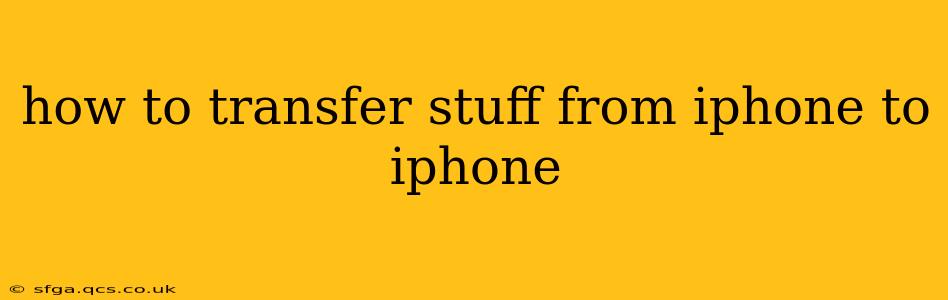 how to transfer stuff from iphone to iphone