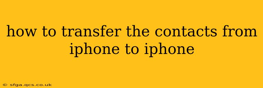 how to transfer the contacts from iphone to iphone
