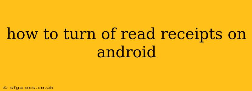 how to turn of read receipts on android