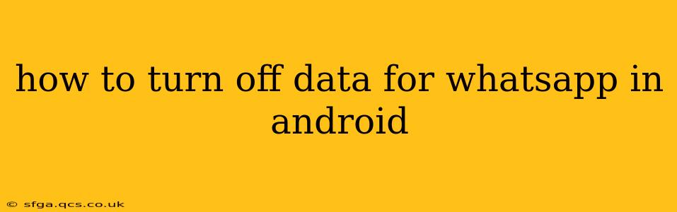 how to turn off data for whatsapp in android