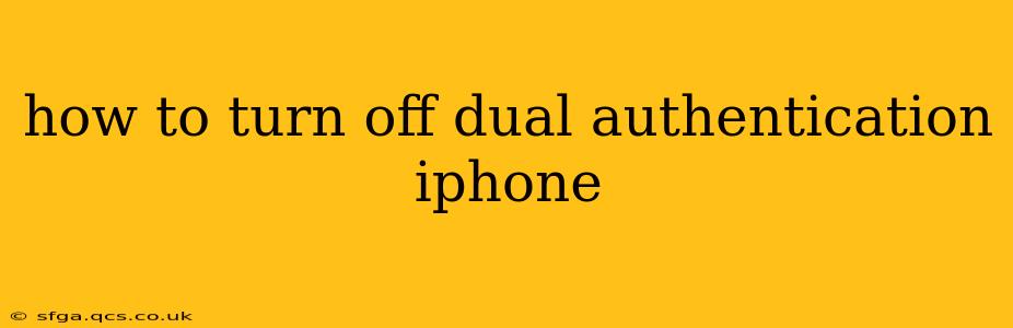 how to turn off dual authentication iphone