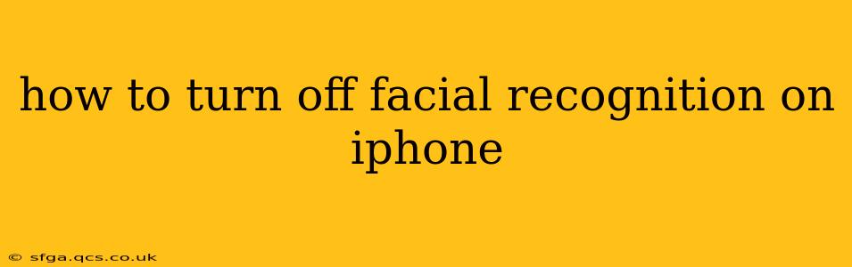 how to turn off facial recognition on iphone