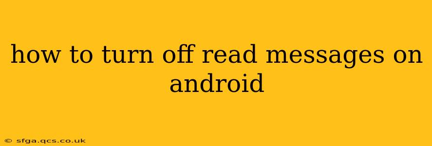 how to turn off read messages on android