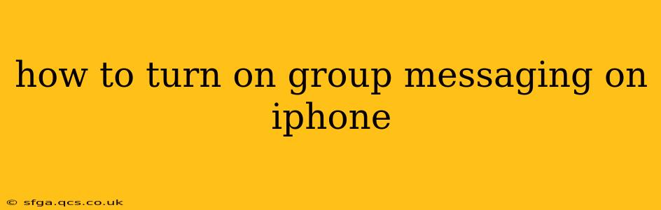 how to turn on group messaging on iphone