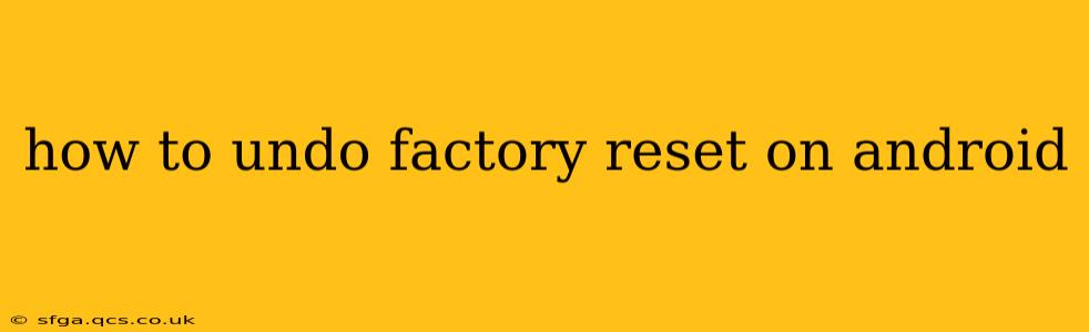 how to undo factory reset on android