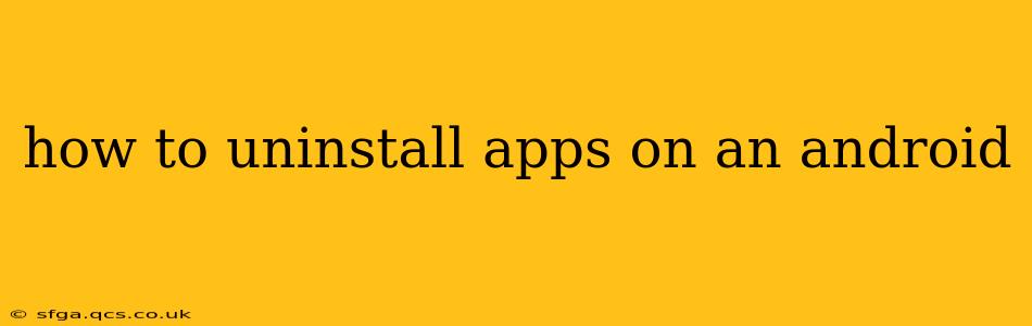 how to uninstall apps on an android