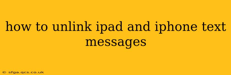 how to unlink ipad and iphone text messages