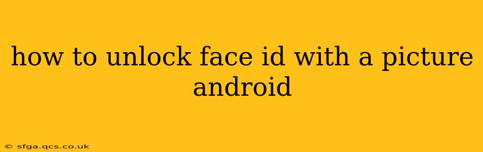 how to unlock face id with a picture android