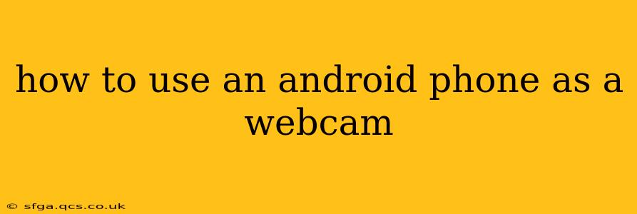 how to use an android phone as a webcam
