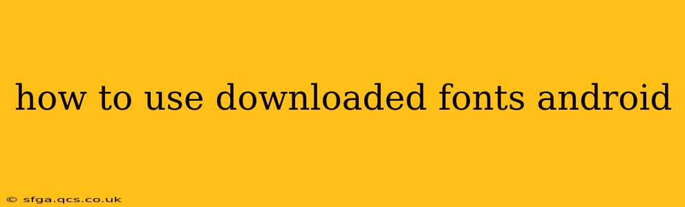 how to use downloaded fonts android
