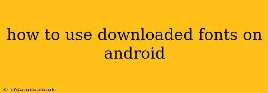 how to use downloaded fonts on android