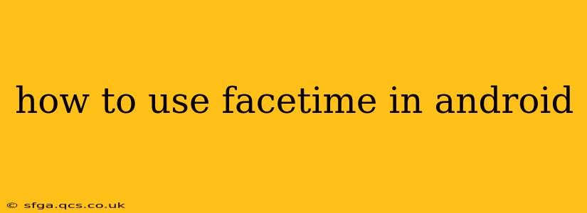 how to use facetime in android