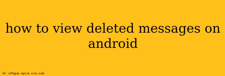 how to view deleted messages on android