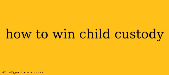 how to win child custody
