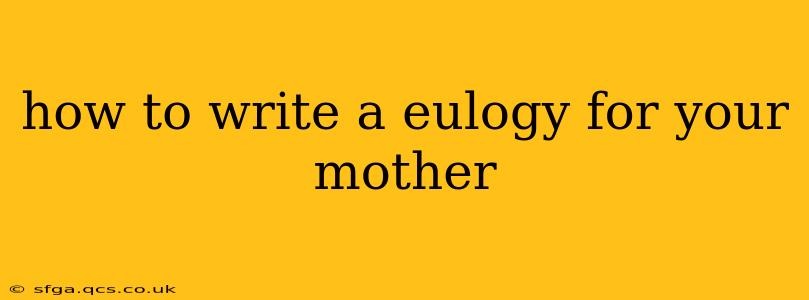 how to write a eulogy for your mother